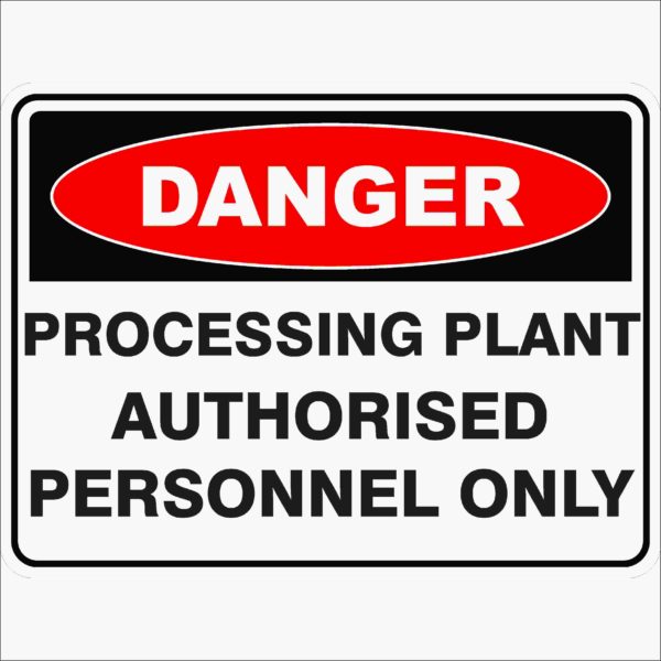 Danger Signs PROCESSING PLANT AUTHORISED PERSONNEL ONLY
